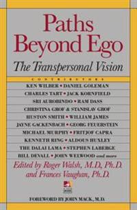 Paths Beyond Ego: The Transpersonal Vision (New Consciousnes