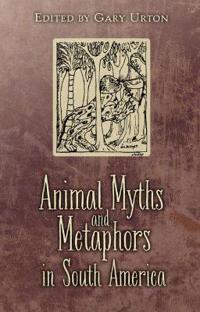 Animal Myths and Metaphors in South America