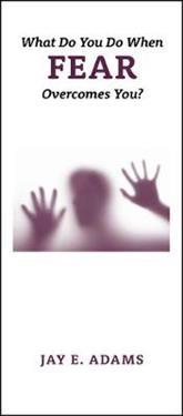 What To Do When Fear Overcomes You?