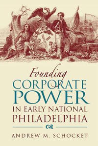 Founding Corporate Power in Early National Philadelphia