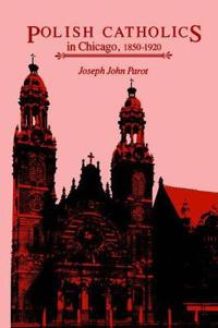 Polish Catholics in Chicago, 1850–1920