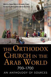The Orthodox Church in the Arab World, 700–1700
