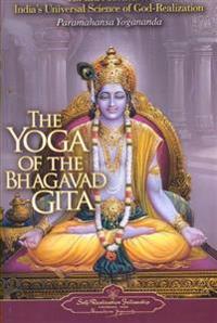 Yoga Of The Bhagavad Gita: An Introduction To India's Universal Science Of God-Realization