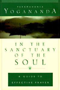In The Sanctuary Of The Soul: A Guide To Effective Prayer (H