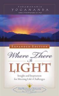 Where There Is Light Expanded Edition : Insight and Inspiration for Meeting Life's Challenges