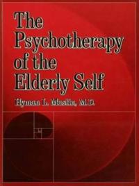The Psychotherapy Of The Elderly Self