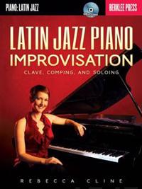Latin Jazz Piano Improvisation: Clave, Comping, and Soloing Book/Online Audio