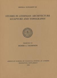Studies in Athenian Architecture, Sculpture, and Topography Presented to Homer A. Thompson