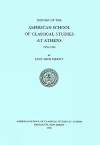 A History of the American School of Classical Studies at Athens