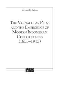 The Vernacular Press and the Emergence of Modern Indonesian Consciousness