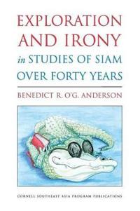 Kirjan kansi "Exploration and Irony in Studies of Siam over Forty Years"
