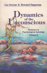 Dynamics of the Unconscious: Seminars in Psychological Astrology, Vol 2