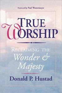 True Worship: Reclaiming the Wonder and Majesty