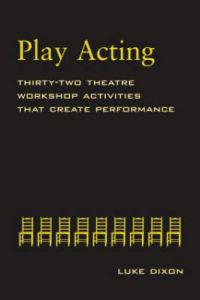 Play-Acting: A Guide to Theatre Workshops