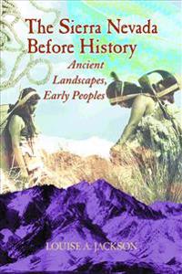 Sierra Nevada Before History: Ancient Landscapes, Early Peoples