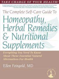 The Complete Self-Care Guide to Homeopathy, Herbal Remedies & Nutritional Supplements