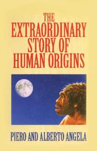 The Extraordinary Story of Human Origins