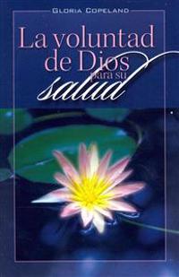 La Voluntad de Dios Para Su Salud: God's Will for Your Healing