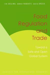Food Regulation and Trade – Toward a Safe and Open Global System