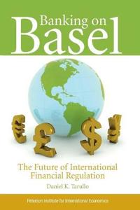 Banking on Basel – The Future of International Financial Regulation