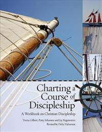 Charting a Course of Discipleship: A Workbook on Christian Discipleship
