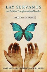 Lay Servants as Christian Transformational Leaders Participant's Book