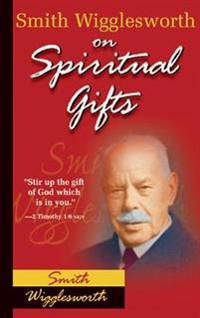 Smith Wigglesworth on Spiritual Gifts