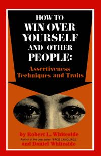 How To Win Over Yourself and Other People: Assertiveness Techniques and Traits