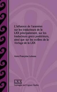 L'influence de l'araméen sur les traducteurs de la LXX principalement, sur les traducteurs grecs postérieurs, ainsi que sur les scribes de la Vorlage de la LXX