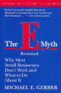 E-myth revisited - why most small businesses dont work and what to do about