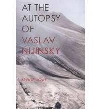 At the Autopsy of Vaslav Nijinsky
