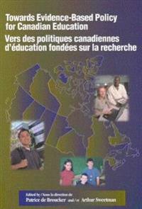 Towards Evidence-Based Policy for Canadian Education/Vers Des Politiques Canadiennes D'éducation Fondées Sur La Recherche