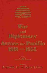 War and Diplomacy Across the Pacific, 1919-1952