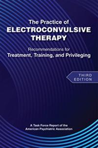 The Practice of Electroconvulsive Therapy