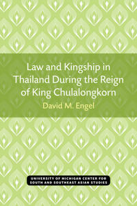 Law and Kingship in Thailand During the Reign of King Chulalongkorn