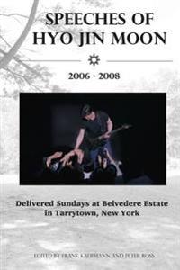 Speeches of Hyo Jin Moon 2006-2008: Delivered Sundays at Belvedere Estate in Tarrytown, New York