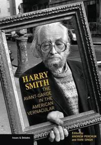 Harry Smith – The Avant–Garde in the American Vernacular