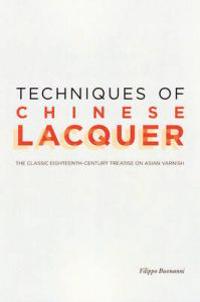 Techniques of Chinese Lacquer – The Classic Eighteenth–Century Treastise on Asian Varnish