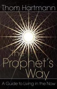 Prophets way - a guide to living in the now