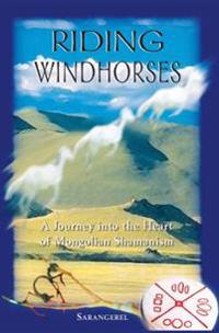 Riding Windhorses: A Journey Into The Heart Of Mongolian Sha