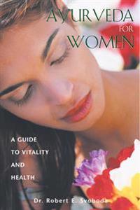 Ayurveda for women - a guide to vitality and health