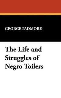 Bokomslag för "The Life and Struggles of Negro Toilers"