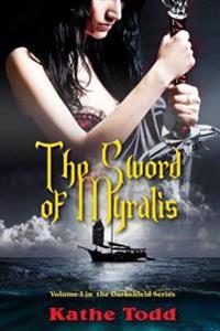The Sword of Myralis: Voume 3 in the Darkshield Series
