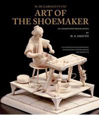 With Colonial Williamsburg Foundation M. De Garsault's 1767 Art of the Shoemaker