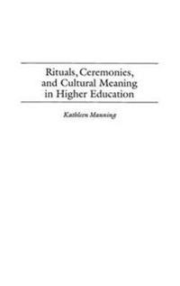 Rituals, Ceremonies, and Cultural Meaning in Higher Education