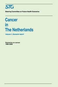 Cancer in the Netherlands Volume 1: Scenario Report, Volume 2: Annexes