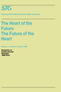 The Heart of the Future/The Future of the Heart Volume 1: Scenario Report 1986 Volume 2: Background and Approach 1986