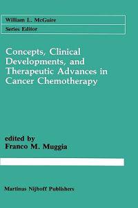 Concepts, Clinical Developments, and Therapeutic Advances in Cancer Chemotherapy