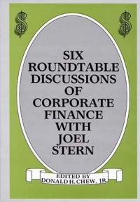 Six Roundtable Discussions of Corporate Finance with Joel Stern