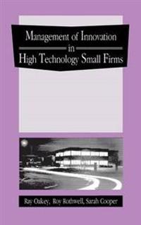 The Management of Innovation in High Technology Small Firms
